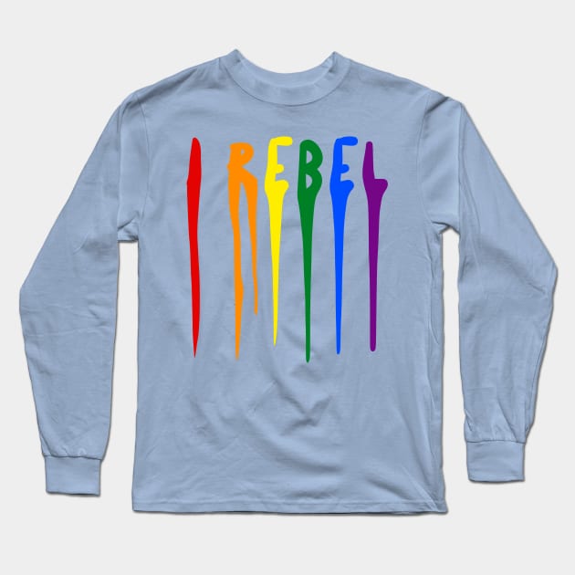 I Rebel - LGBTQ+ Long Sleeve T-Shirt by swrepmatters